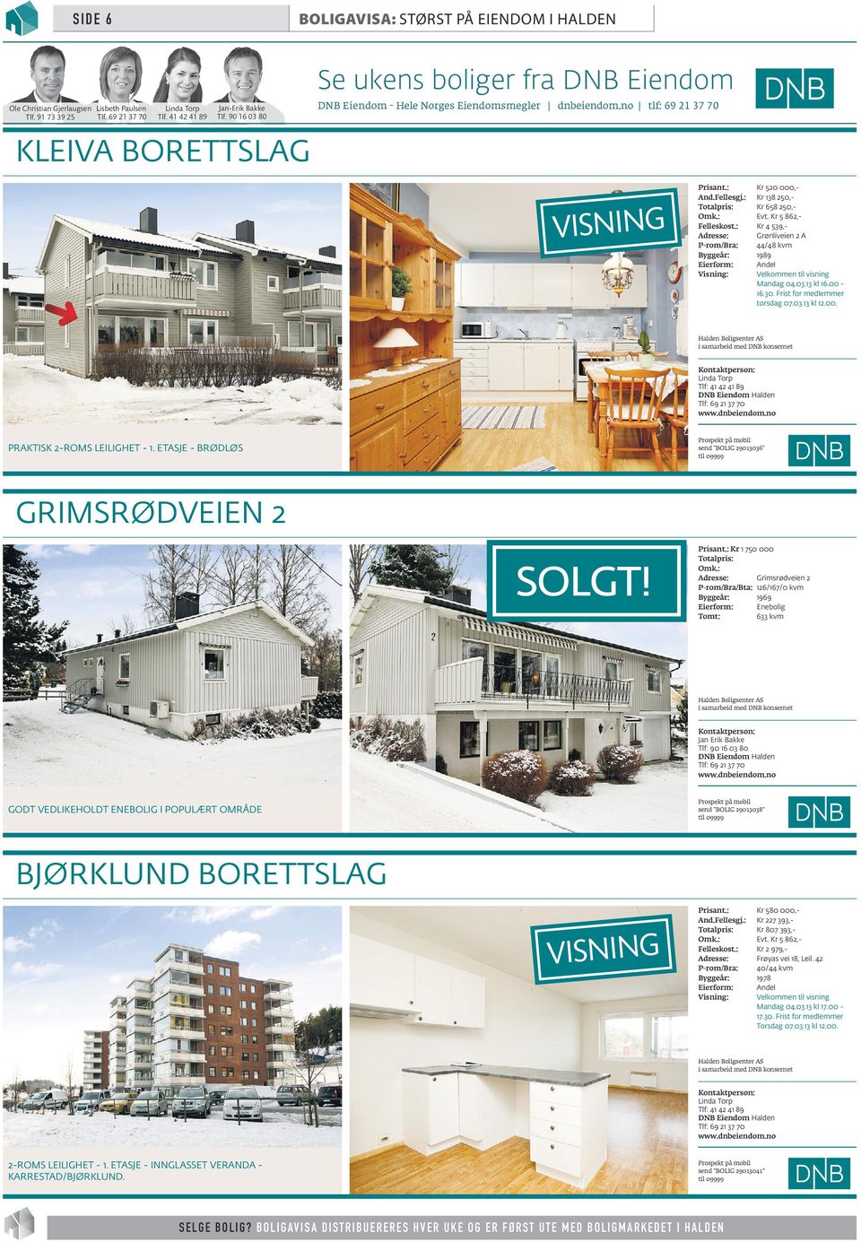 no tlf: 69 21 37 70 KLEIVA BORETTSLAG And.Fellesgj.: Totalpris: Felleskost.: Adresse: P-rom/Bra: Eierform: Visning: Kr 520 000,Kr 138 250,Kr 658 250,Evt.