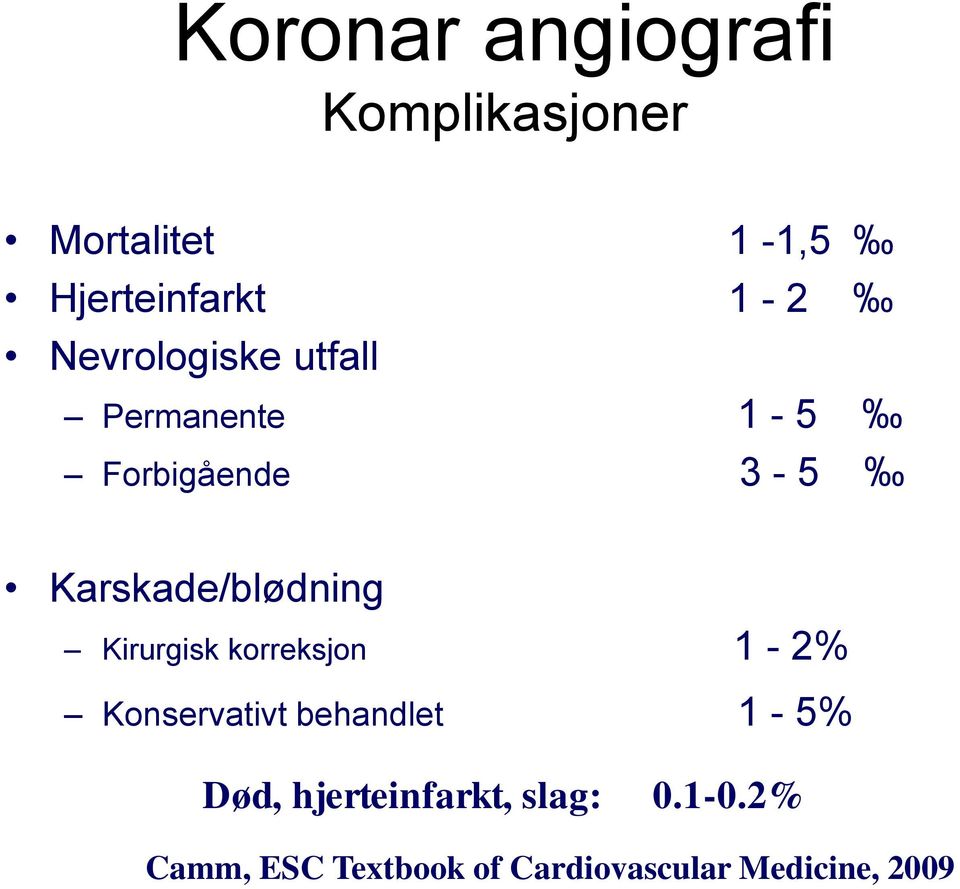 Kirurgisk korreksjon 1-2% Konservativt behandlet 1-5% Død,