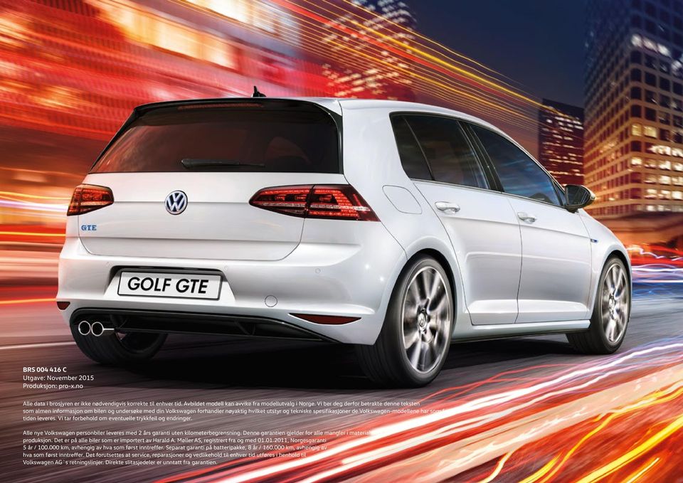 for tiden leveres. Vi tar forbehold om eventuelle trykkfeil og endringer. Alle nye Volkswagen personbiler leveres med 2 års garanti uten kilometerbegrensning.