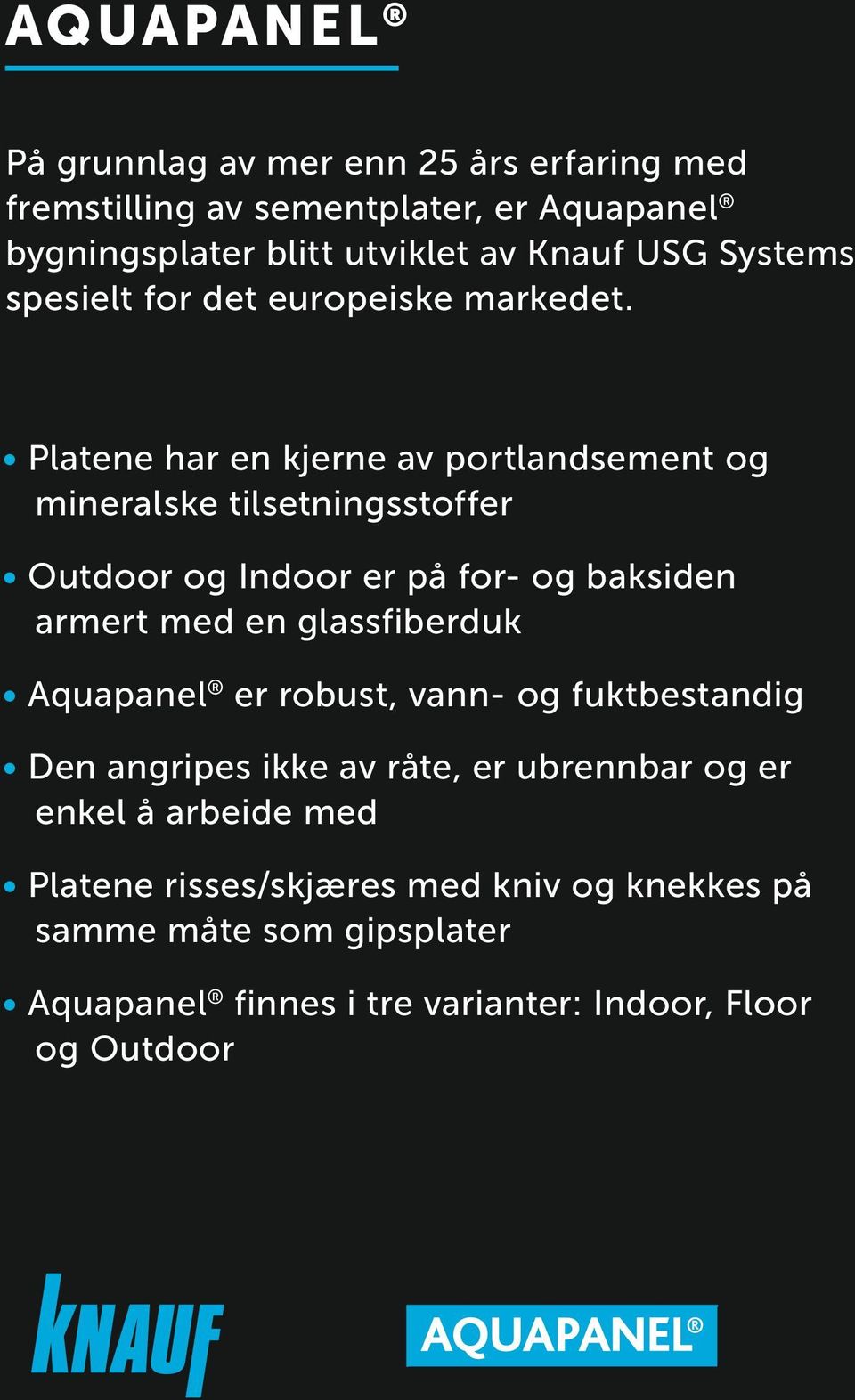 Platene har en kjerne av portlandsement og mineralske tilsetningsstoffer Outdoor og Indoor er på for- og baksiden armert med en glassfiberduk