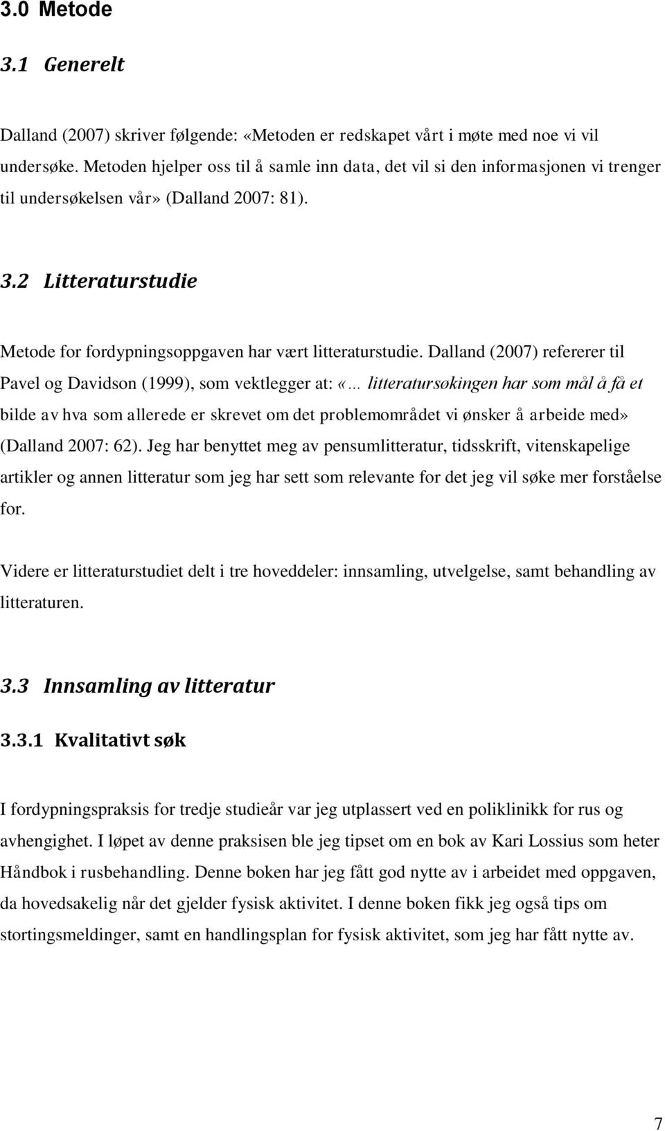 2 Litteraturstudie Metode for fordypningsoppgaven har vært litteraturstudie.