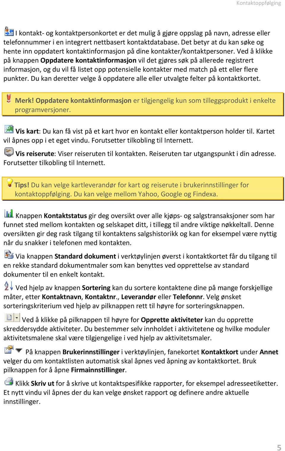 Ved å klikke på knappen Oppdatere kontaktinformasjon vil det gjøres søk på allerede registrert informasjon, og du vil få listet opp potensielle kontakter med match på ett eller flere punkter.