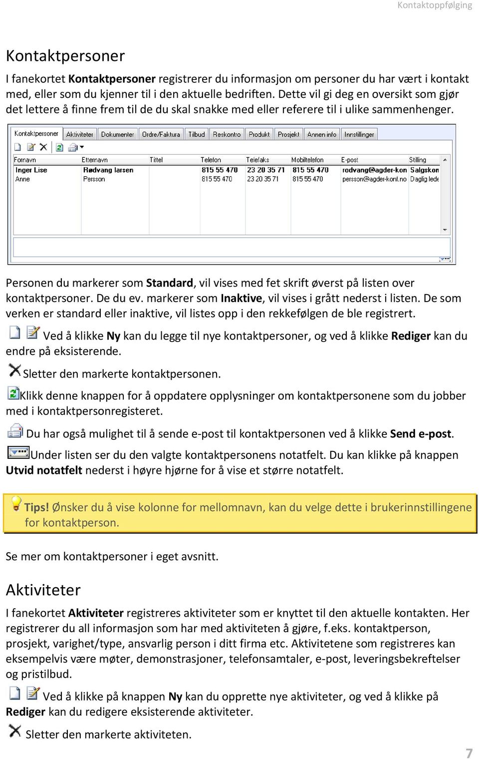 Personen du markerer som Standard, vil vises med fet skrift øverst på listen over kontaktpersoner. De du ev. markerer som Inaktive, vil vises i grått nederst i listen.