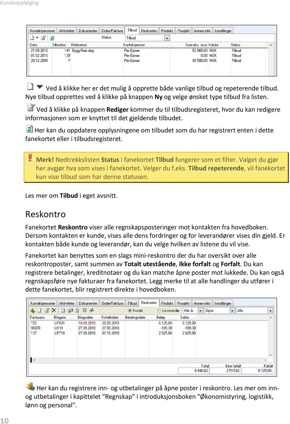 Her kan du oppdatere opplysningene om tilbudet som du har registrert enten i dette fanekortet eller i tilbudsregisteret. Merk! Nedtrekkslisten Status i fanekortet Tilbud fungerer som et filter.