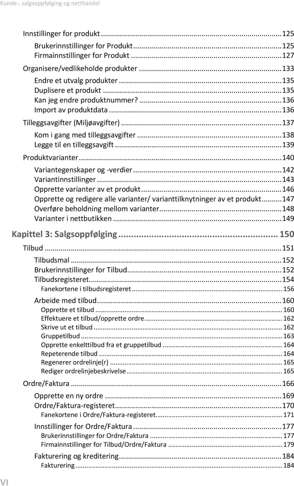 .. 137 Kom i gang med tilleggsavgifter... 138 Legge til en tilleggsavgift... 139 Produktvarianter... 140 Variantegenskaper og -verdier... 142 Variantinnstillinger.