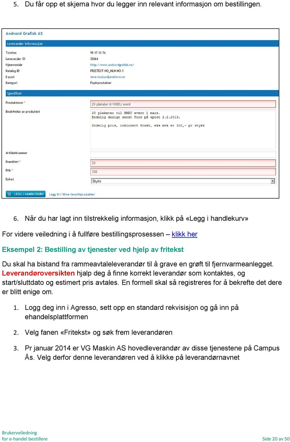 Du skal ha bistand fra rammeavtaleleverandør til å grave en grøft til fjernvarmeanlegget.