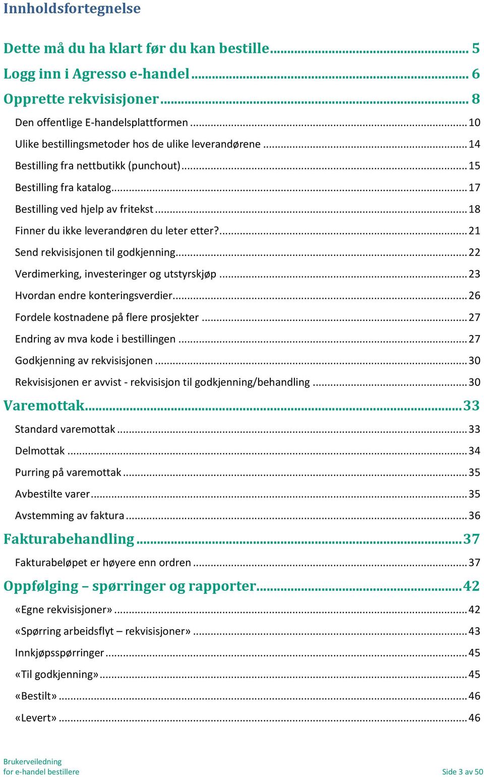 .. 18 Finner du ikke leverandøren du leter etter?... 21 Send rekvisisjonen til godkjenning... 22 Verdimerking, investeringer og utstyrskjøp... 23 Hvordan endre konteringsverdier.