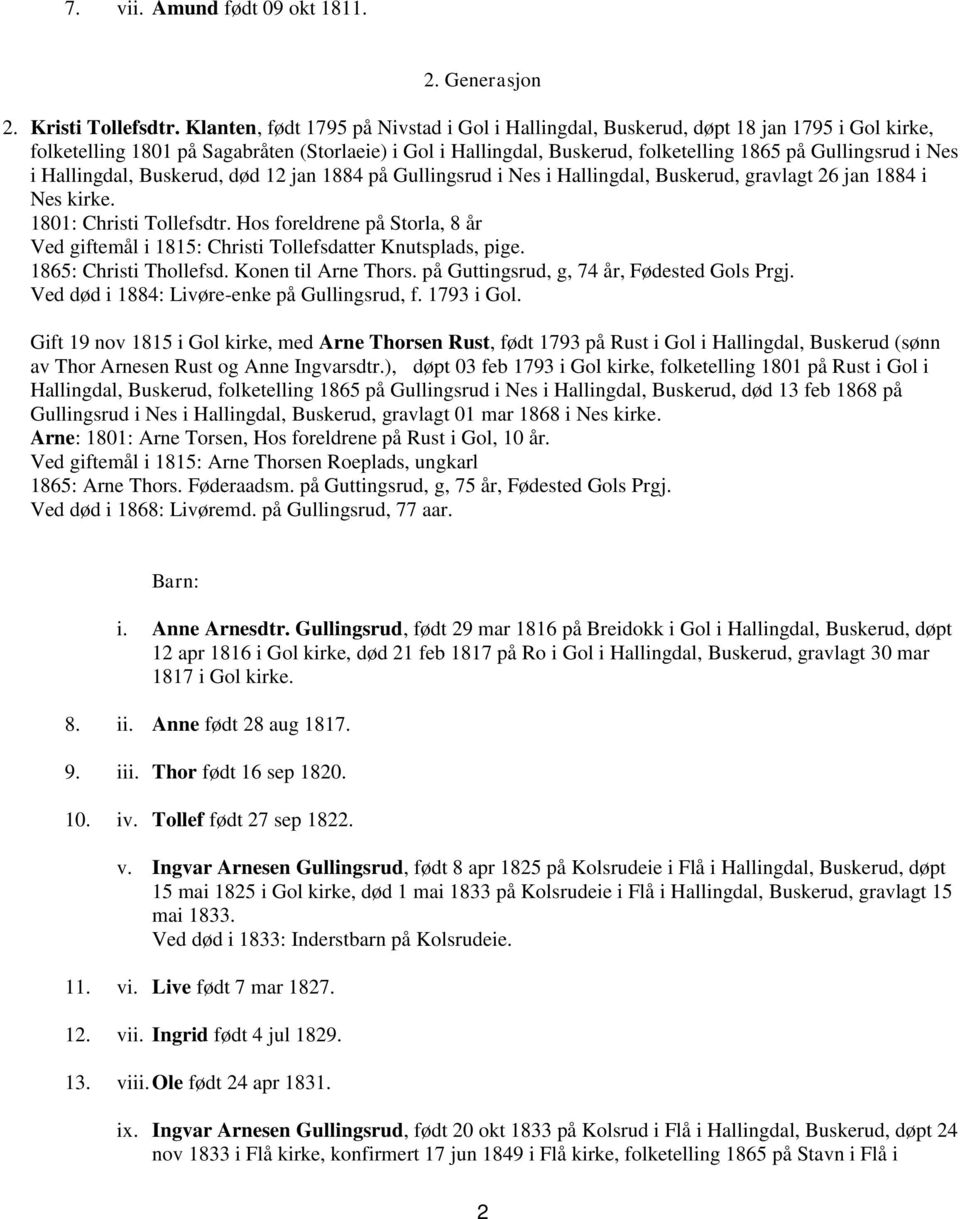 Nes i Hallingdal, Buskerud, død 12 jan 1884 på Gullingsrud i Nes i Hallingdal, Buskerud, gravlagt 26 jan 1884 i Nes kirke. 1801: Christi Tollefsdtr.