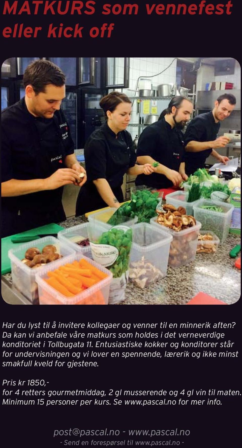 Entusiastiske kokker og konditorer står for undervisningen og vi lover en spennende, lærerik og ikke minst smakfull kveld for