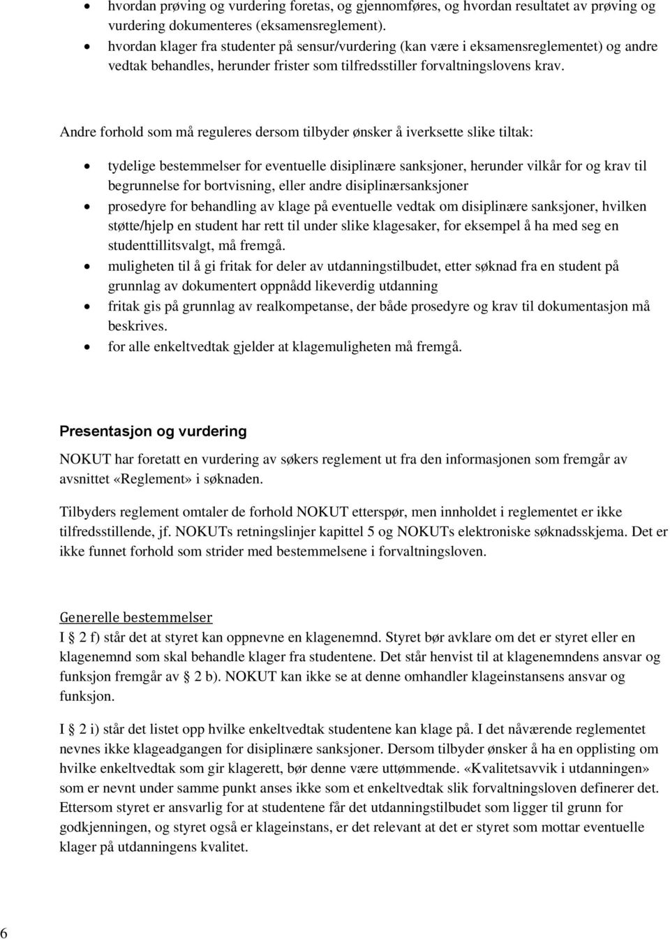 Andre forhold som må reguleres dersom tilbyder ønsker å iverksette slike tiltak: tydelige bestemmelser for eventuelle disiplinære sanksjoner, herunder vilkår for og krav til begrunnelse for