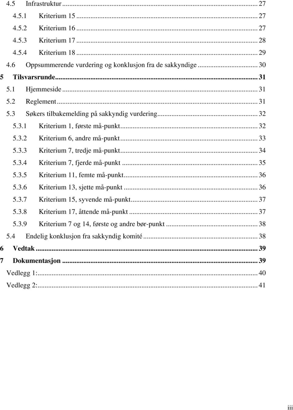 .. 33 5.3.3 Kriterium 7, tredje må-punkt... 34 5.3.4 Kriterium 7, fjerde må-punkt... 35 5.3.5 Kriterium 11, femte må-punkt... 36 5.3.6 Kriterium 13, sjette må-punkt... 36 5.3.7 Kriterium 15, syvende må-punkt.