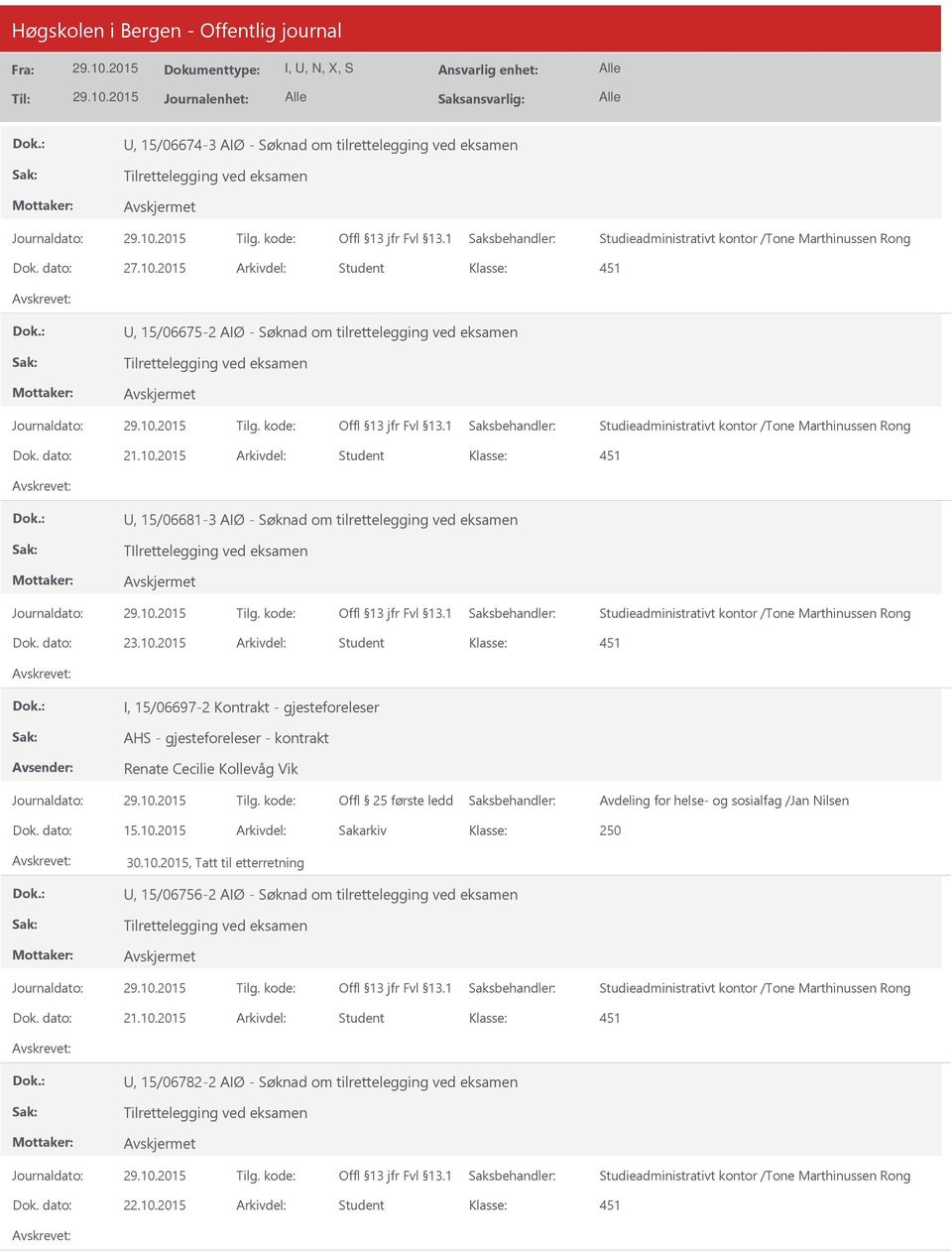 2015 Arkivdel: Student, 15/06681-3 AIØ - Søknad om tilrettelegging ved eksamen TIlrettelegging ved eksamen Studieadministrativt kontor /Tone Marthinussen Rong Dok. dato: 23.10.