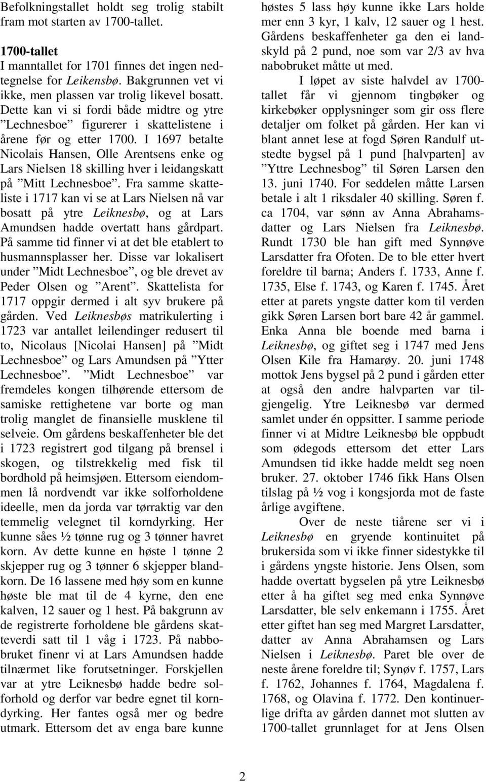 I 1697 betalte Nicolais Hansen, Olle Arentsens enke og Lars Nielsen 18 skilling hver i leidangskatt på Mitt Lechnesboe.
