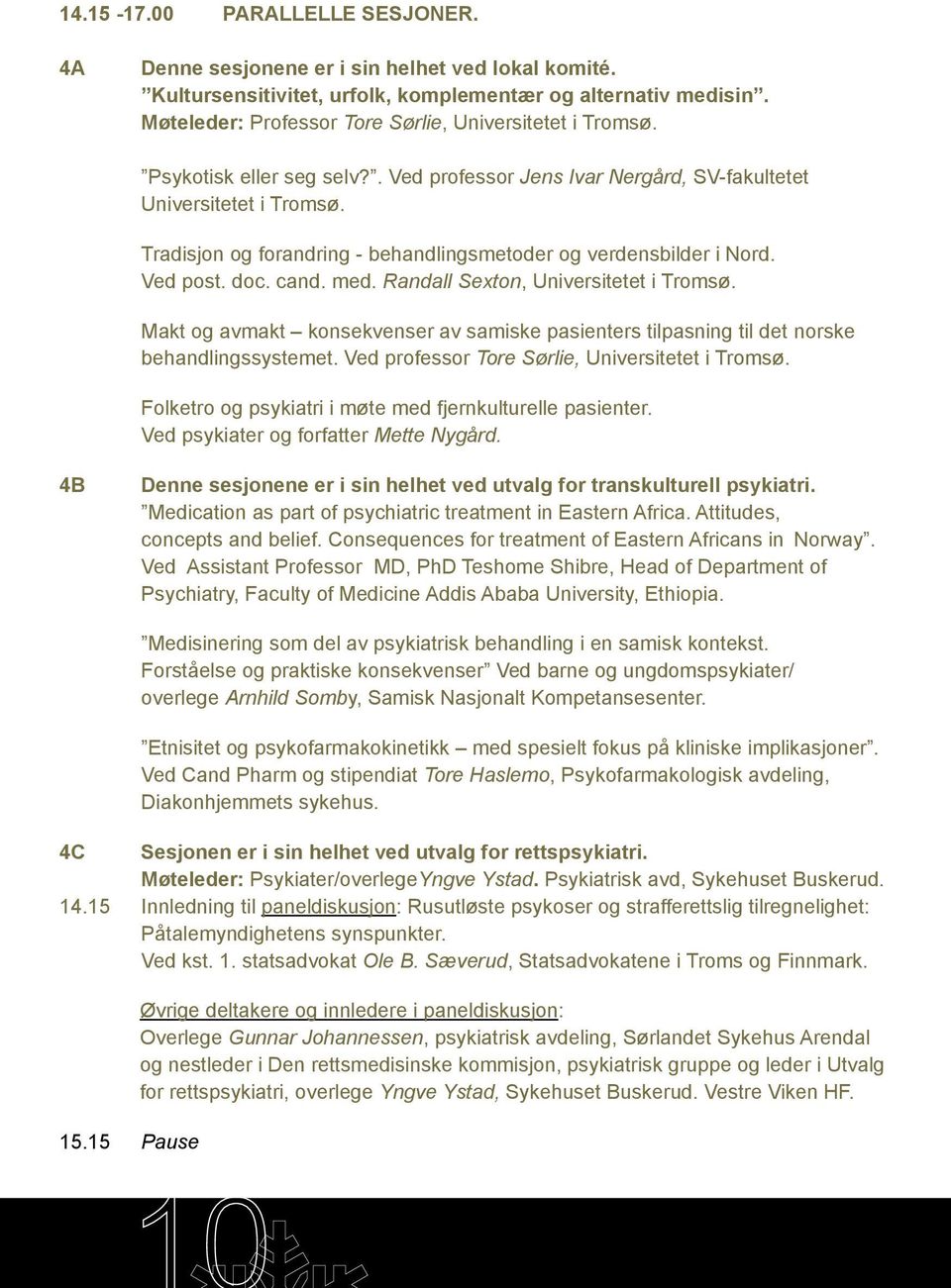 Tradisjon og forandring - behandlingsmetoder og verdensbilder i Nord. Ved post. doc. cand. med. Randall Sexton, Universitetet i Tromsø.