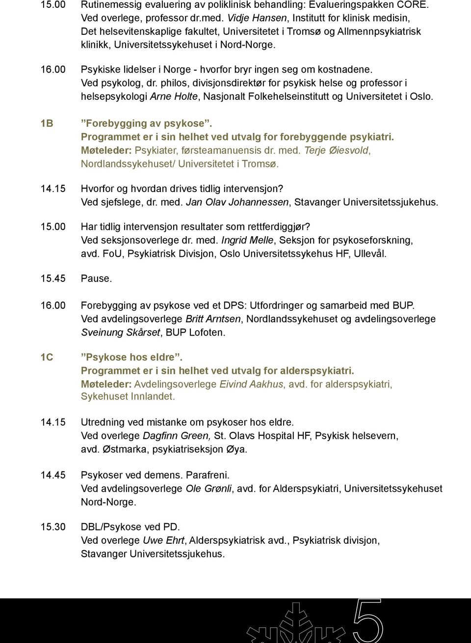 00 Psykiske lidelser i Norge - hvorfor bryr ingen seg om kostnadene. Ved psykolog, dr.