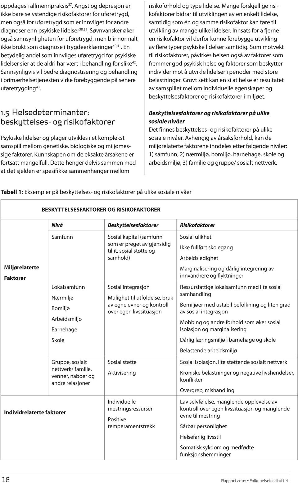 En betydelig andel som innvilges uføretrygd for psykiske lidelser sier at de aldri har vært i behandling for slike 42.