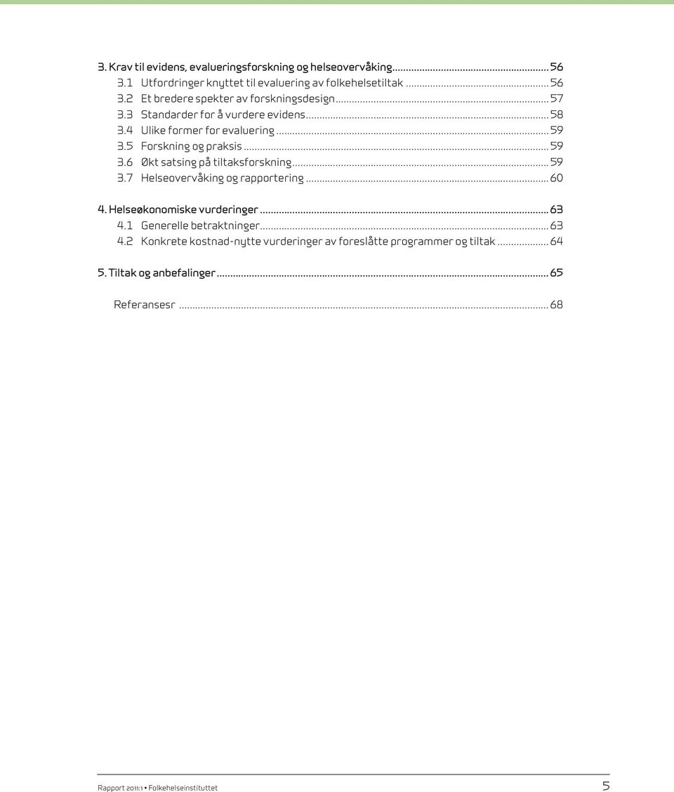 .. 59 3.7 Helseovervåking og rapportering... 60 4. Helseøkonomiske vurderinger... 63 4.