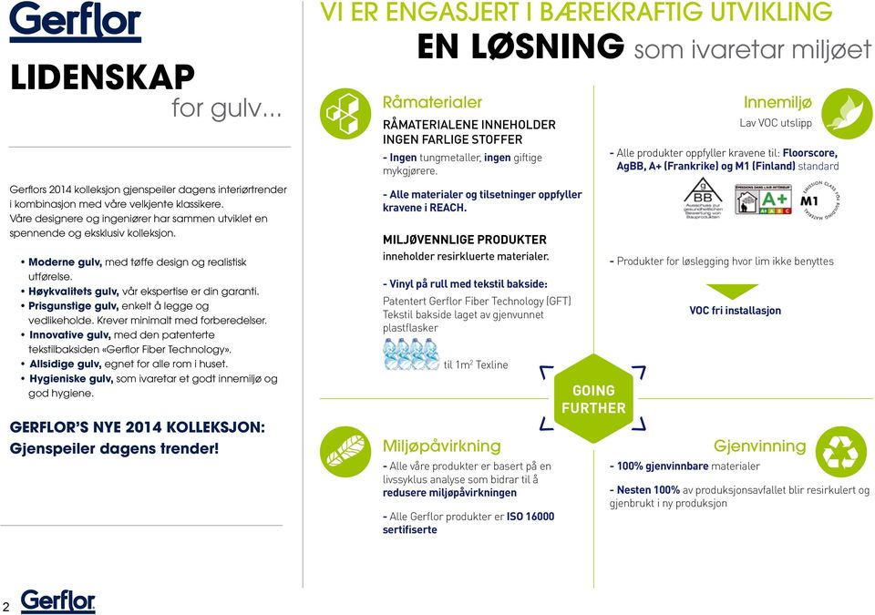 Prisgunstige gulv, enkelt å legge og vedlikeholde. Krever minimalt med forberedelser. Innovative gulv, med den patenterte tekstilbaksiden «Gerflor Fiber Technology».