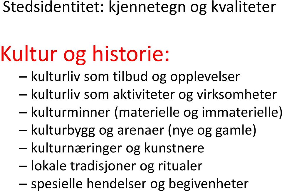 (materielle og immaterielle) kulturbygg og arenaer (nye og gamle)