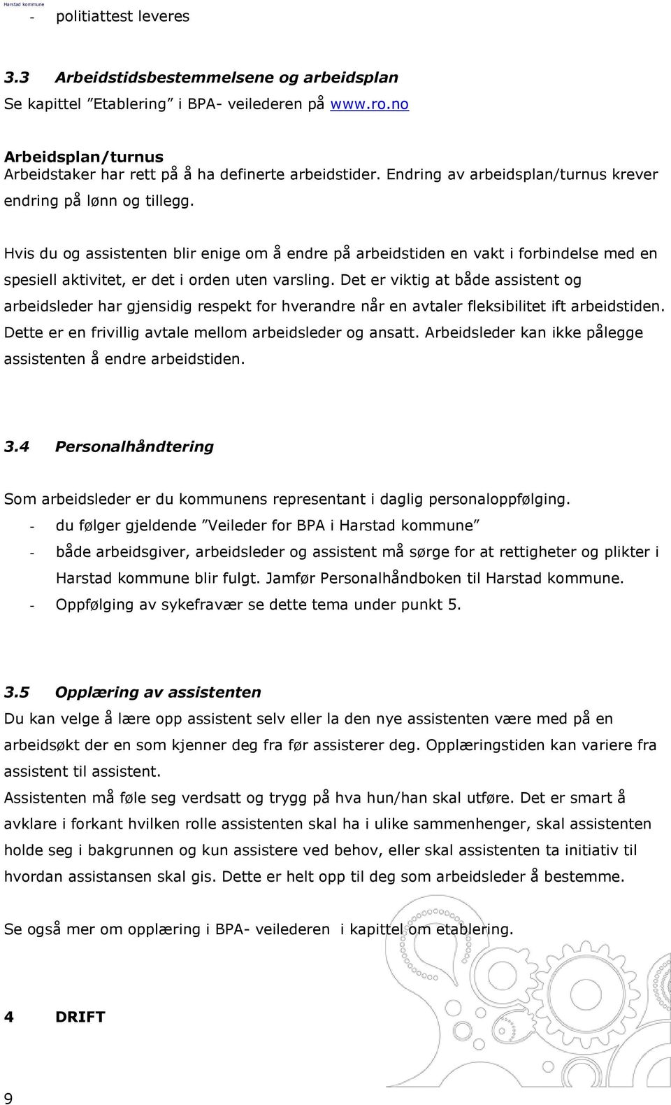 Hvis du og assistenten blir enige om å endre på arbeidstiden en vakt i forbindelse med en spesiell aktivitet, er det i orden uten varsling.