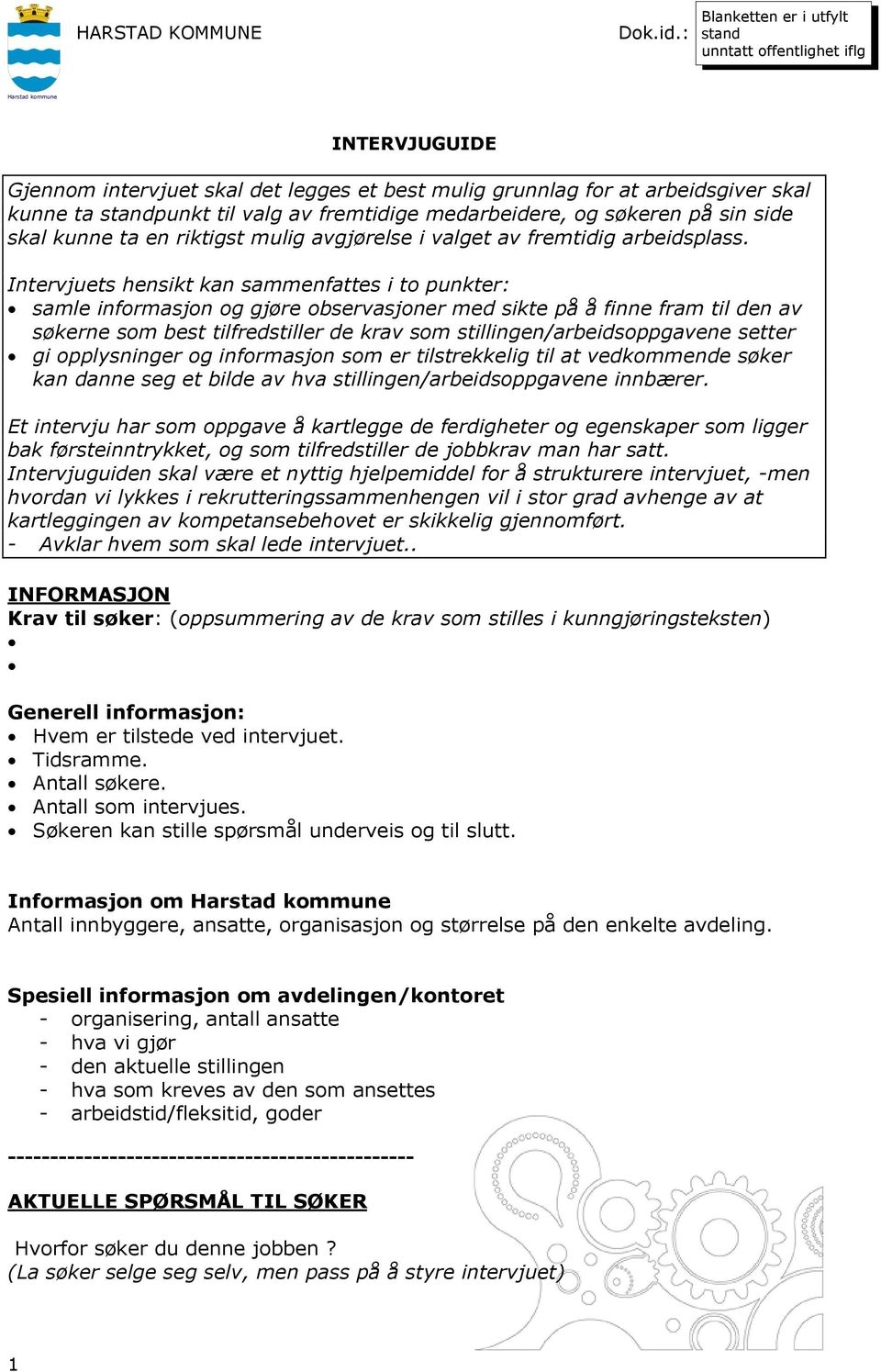 ta standpunkt til valg av fremtidige medarbeidere, og søkeren på sin side skal kunne ta en riktigst mulig avgjørelse i valget av fremtidig arbeidsplass.