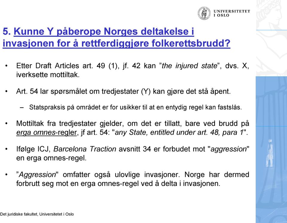 Mottiltak fra tredjestater gjelder, om det er tillatt, bare ved brudd på erga omnes-regler, jf art. 54: "any State, entitled under art. 48, para 1".