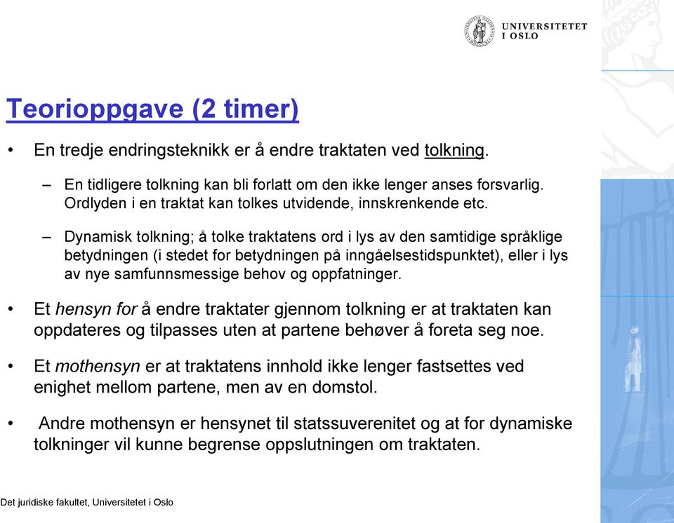 Dynamisk tolkning; å tolke traktatens ord i lys av den samtidige språklige betydningen (i stedet for betydningen på inngåelsestidspunktet), eller i lys av nye samfunnsmessige behov og oppfatninger.