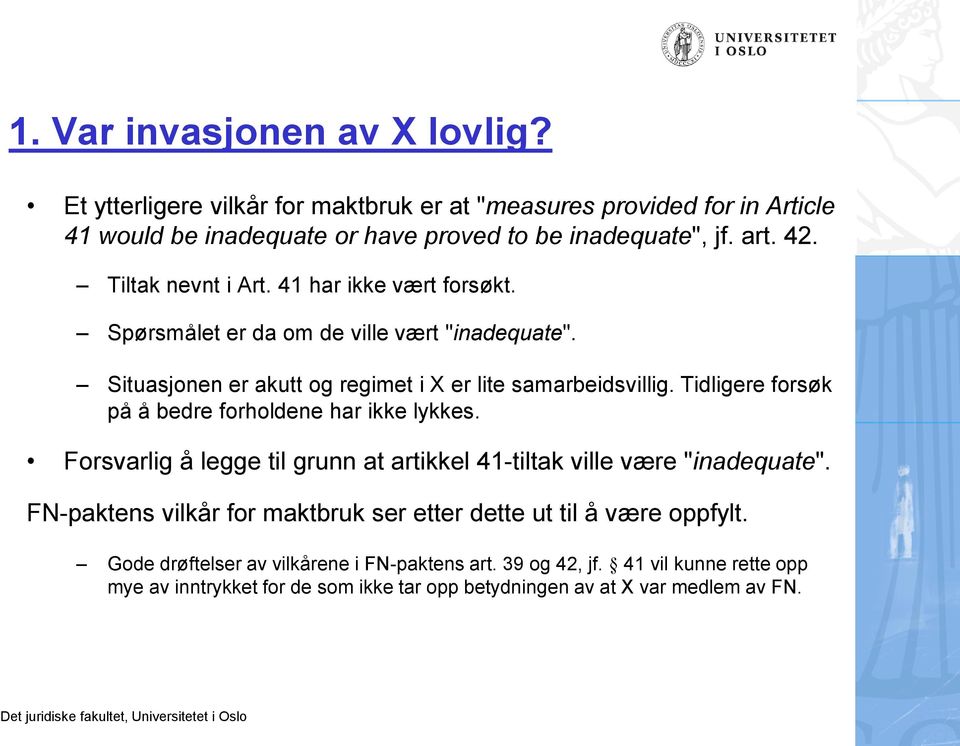 Tidligere forsøk på å bedre forholdene har ikke lykkes. Forsvarlig å legge til grunn at artikkel 41-tiltak ville være "inadequate".