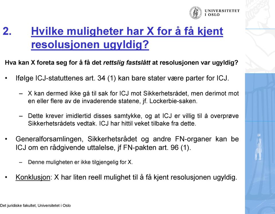 Dette krever imidlertid disses samtykke, og at ICJ er villig til å overprøve Sikkerhetsrådets vedtak. ICJ har hittil veket tilbake fra dette.