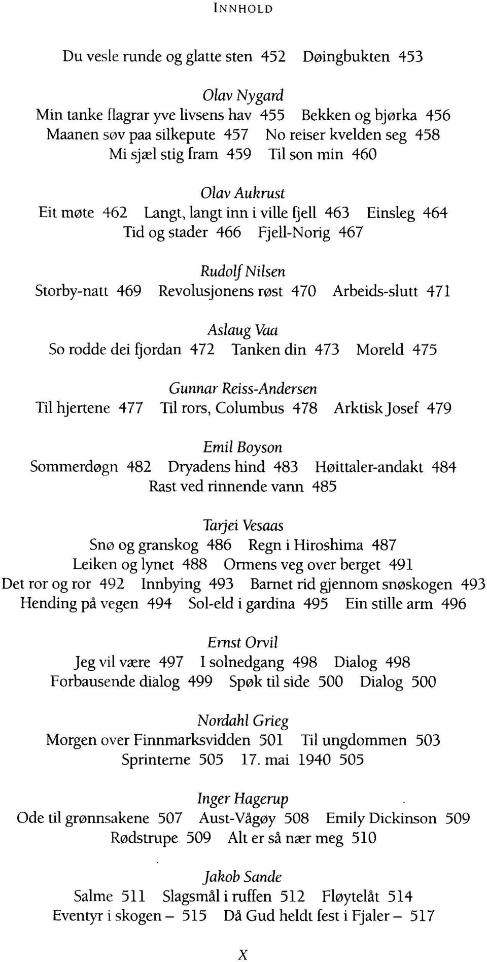 Aslaug Vaa So rodde dei fjordan 472 Tanken din 473 Moreld 475 Gunnar Reiss-Andersen Til hjertene 477 Til rors, Columbus 478 Arktisk Josef 479 Emil Boyson Sommerdøgn 482 Dryadens hind 483