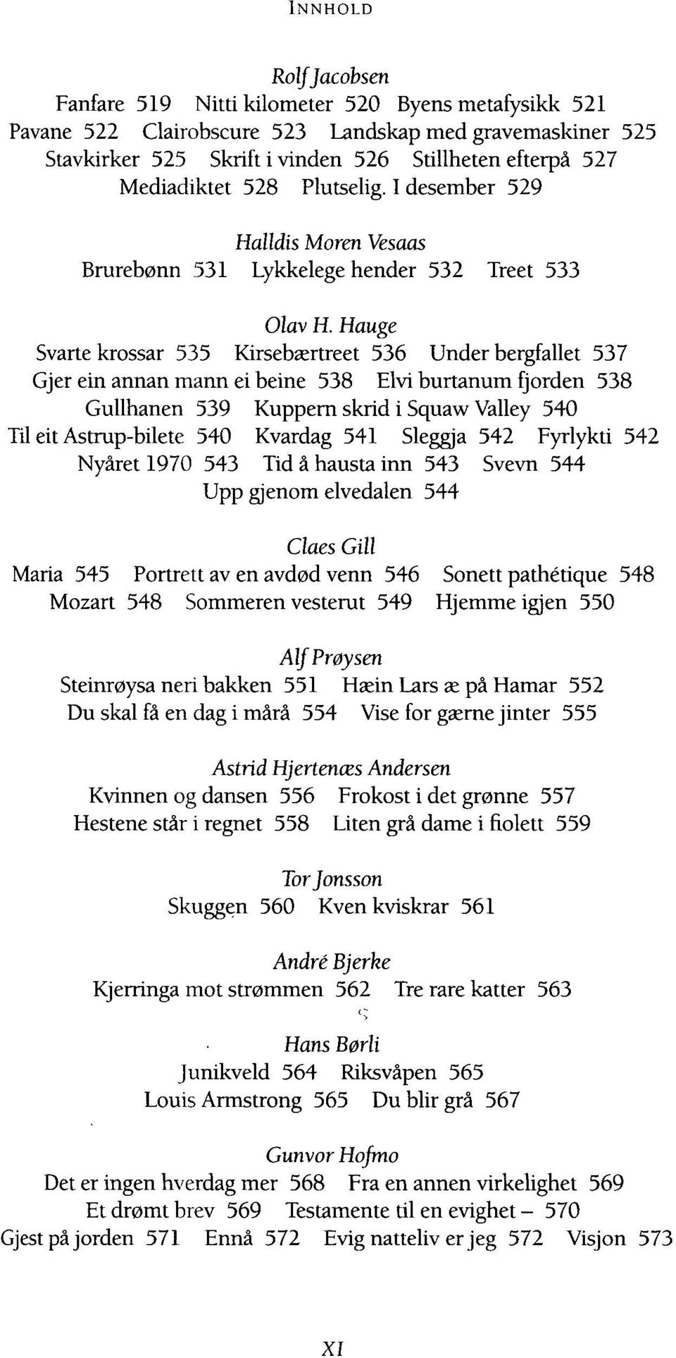 Hauge Svarte krossar 535 Kirsebærtreet 536 Under bergfallet 537 Gjer ein annan mann ei beine 538 Elvi burtanum fjorden 538 Gulmanen 539 Kuppern skrid i Squaw Valley 540 Til eit Astrup-bilete 540