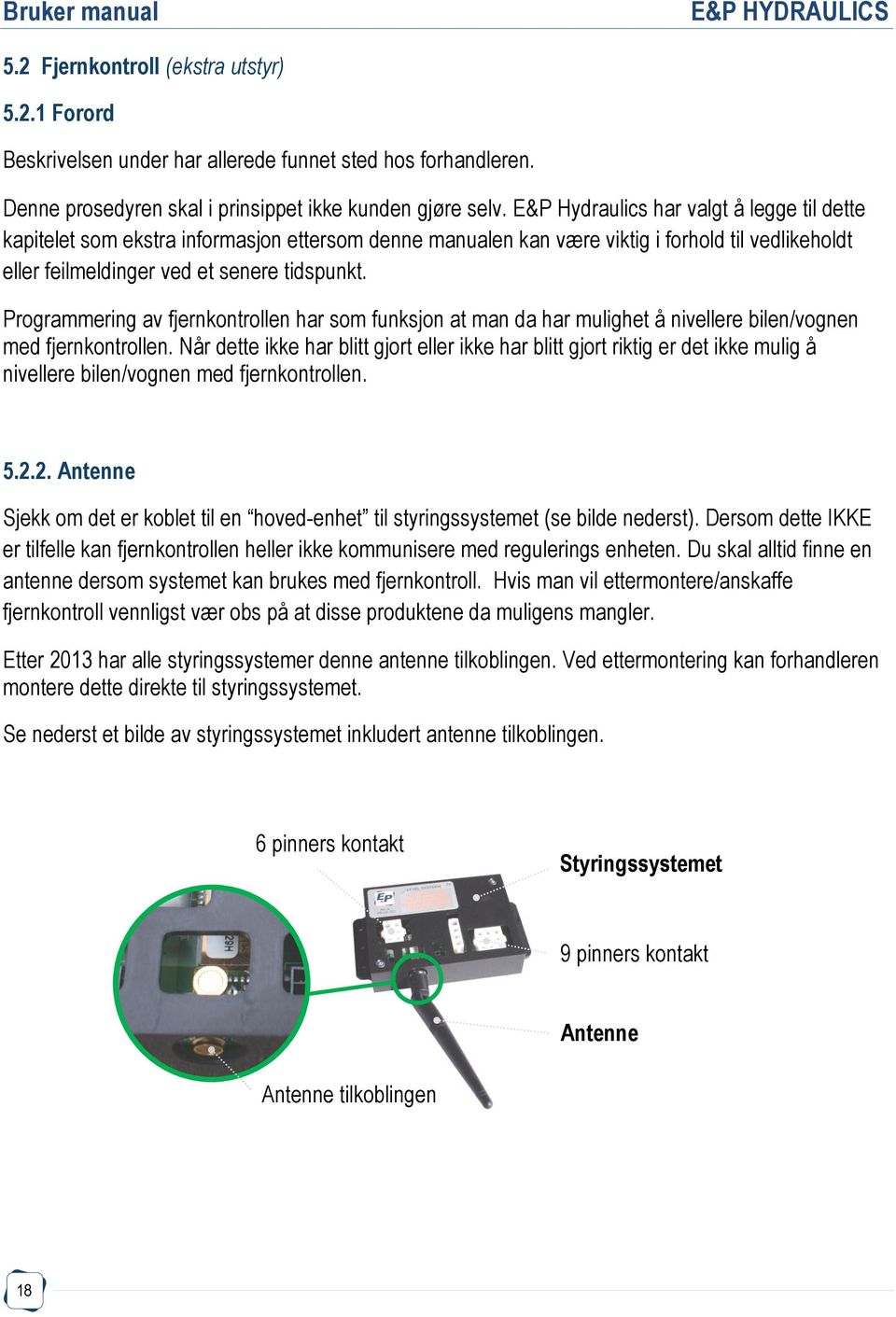 Programmering av fjernkontrollen har som funksjon at man da har mulighet å nivellere bilen/vognen med fjernkontrollen.