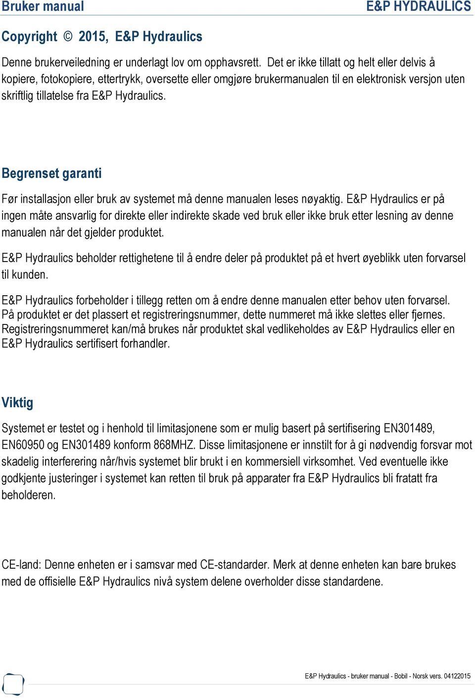 Begrenset garanti Før installasjon eller bruk av systemet må denne manualen leses nøyaktig.