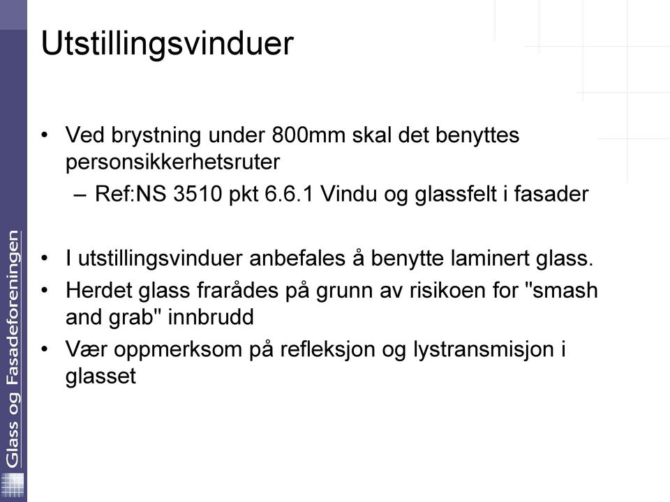 6.1 Vindu og glassfelt i fasader I utstillingsvinduer anbefales å benytte