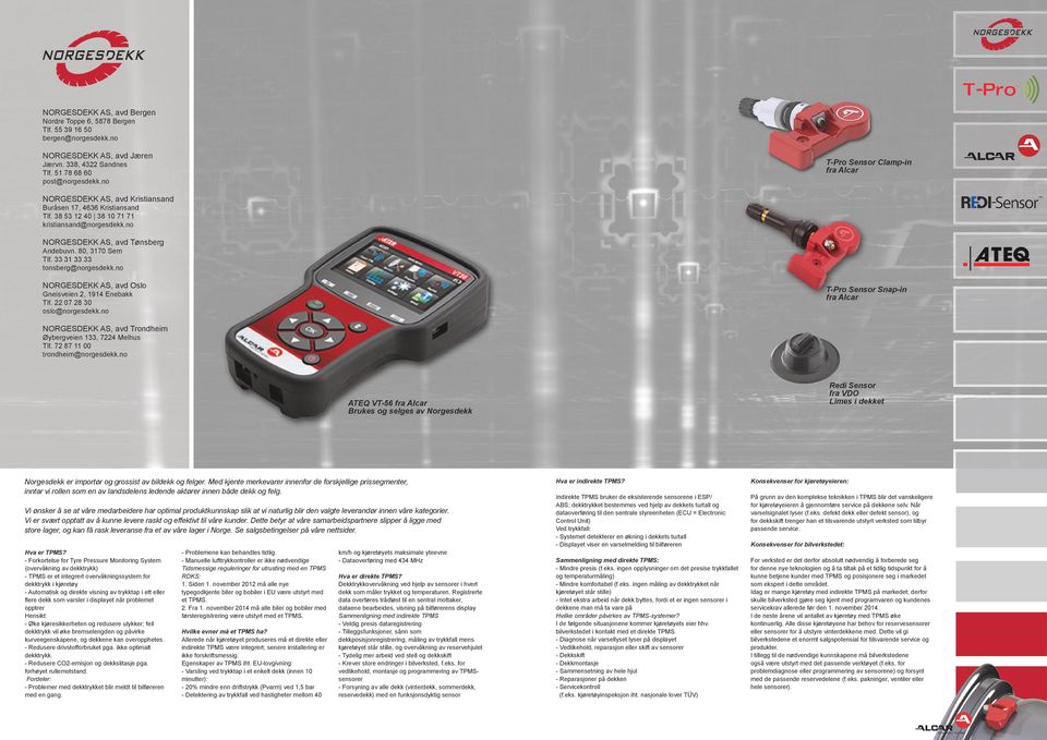 80, 3170 Sem Tlf. 33 31 33 33 tonsberg@norgesdekk.no NORGESDEKK AS, avd Oslo T-Pro Sensor Snap-in fra Alcar Gneisveien 2, 1914 Enebakk Tlf. 22 07 28 30 oslo@norgesdekk.