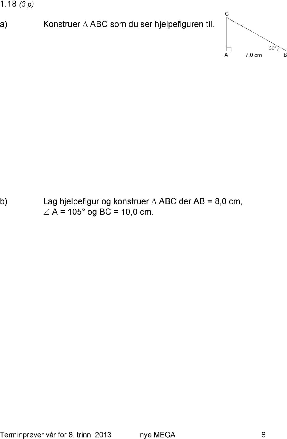 b) Lag hjelpefigur og konstruer ABC der AB =