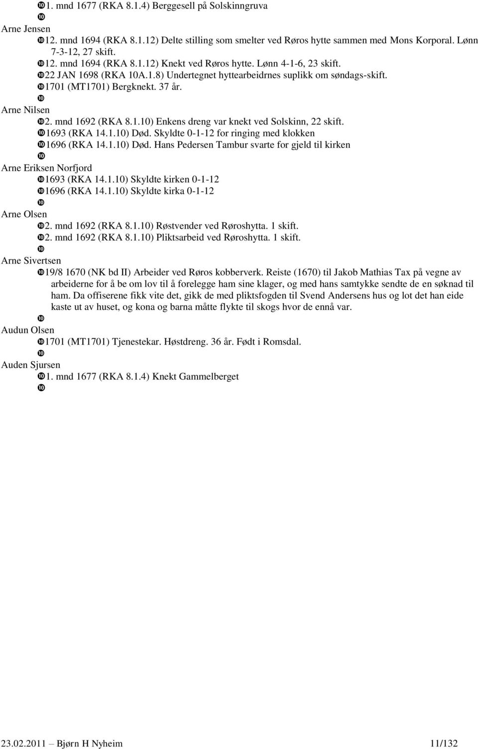 1693 (RKA 14.1.10) Død. Skyldte 0-1-12 for ringing med klokken 1696 (RKA 14.1.10) Død. Hans Pedersen Tambur svarte for gjeld til kirken Arne Eriksen Norfjord 1693 (RKA 14.1.10) Skyldte kirken 0-1-12 1696 (RKA 14.