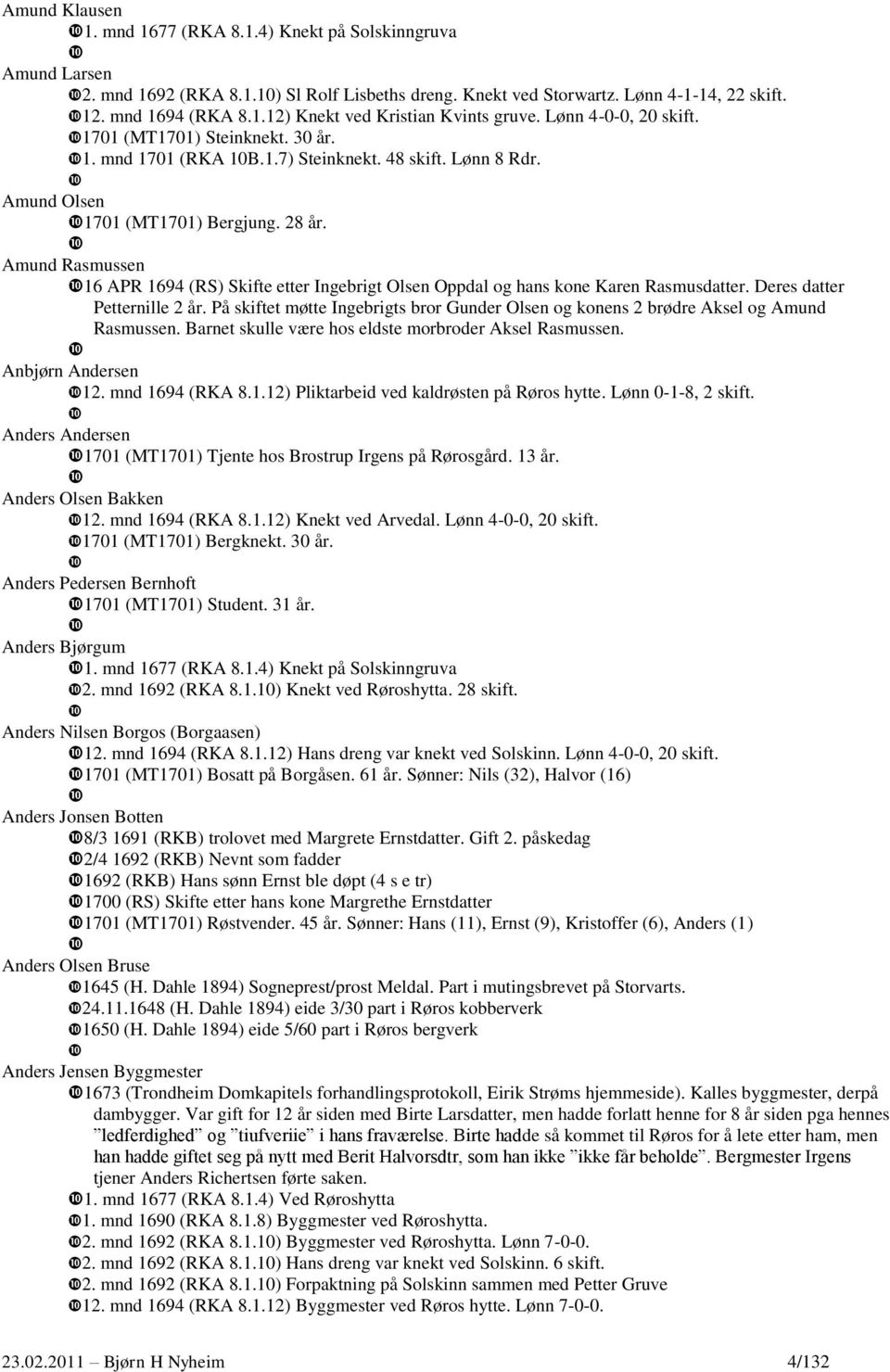 Amund Rasmussen 16 APR 1694 (RS) Skifte etter Ingebrigt Olsen Oppdal og hans kone Karen Rasmusdatter. Deres datter Petternille 2 år.