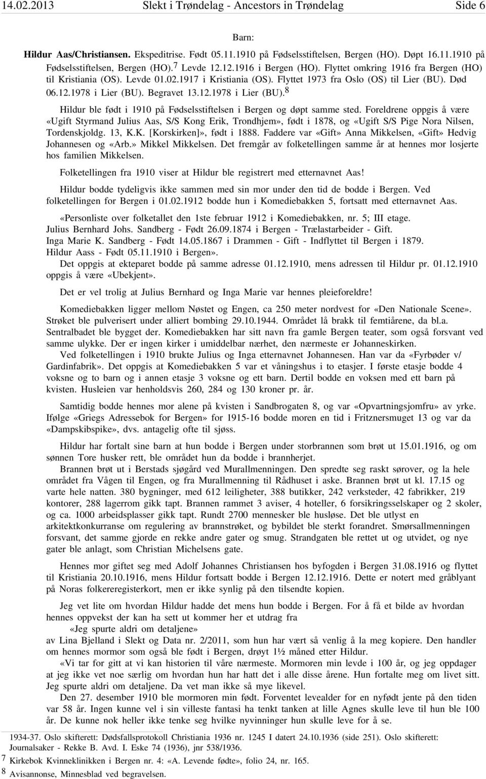 12.1978 i Lier (BU). 8 Hildur ble født i 1910 på Fødselsstiftelsen i Bergen og døpt samme sted.