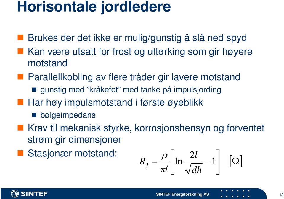 kråkefot med tanke på impulsjording Har høy impulsmotstand i første øyeblikk bølgeimpedans Krav til