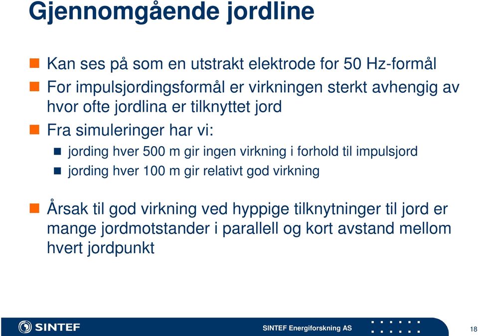 m gir ingen virkning i forhold til impulsjord jording hver 100 m gir relativt god virkning Årsak til god