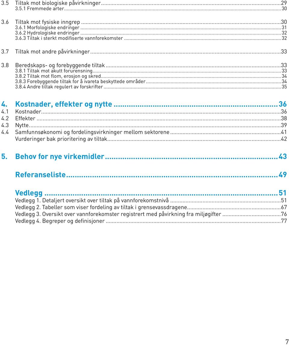 .. 34 3.8.4 Andre tiltak regulert av forskrifter... 35 4. Kostnader, effekter og nytte... 36 4.1 4.2 4.3 4.4 Kostnader...36 Effekter...38 Nytte.