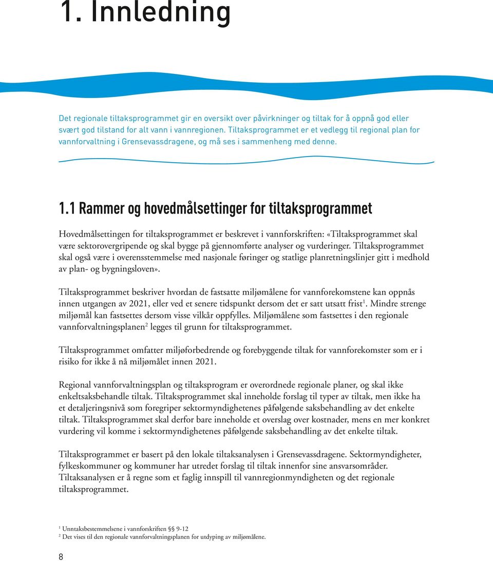 1 Rammer og hovedmålsettinger for tiltaksprogrammet Hovedmålsettingen for tiltaksprogrammet er beskrevet i vannforskriften: «Tiltaksprogrammet skal være sektorovergripende og skal bygge på