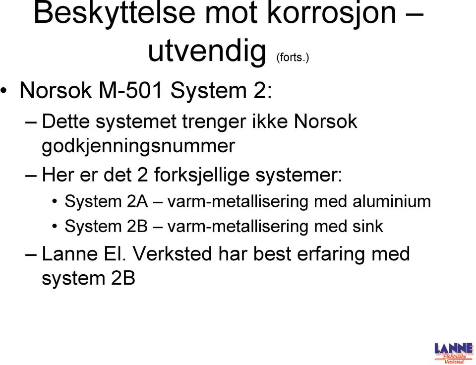 godkjenningsnummer Her er det 2 forksjellige systemer: System 2A