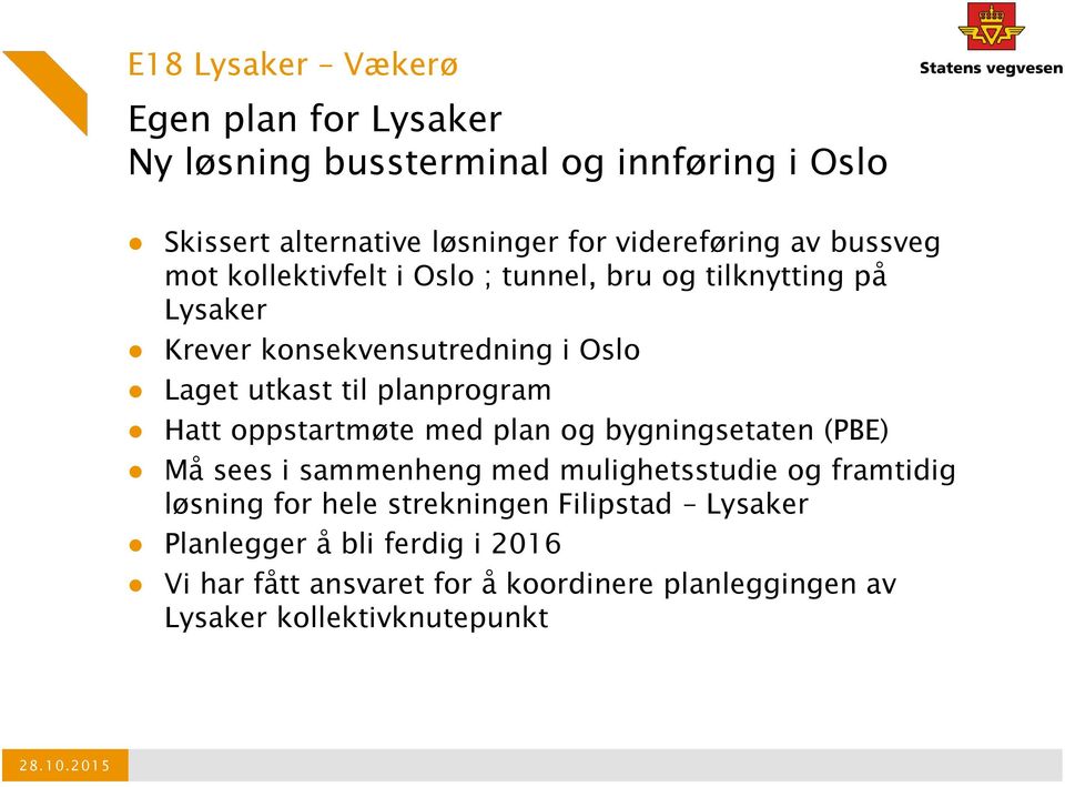 Hatt oppstartmøte med plan og bygningsetaten (PBE) Må sees i sammenheng med mulighetsstudie og framtidig løsning for hele strekningen