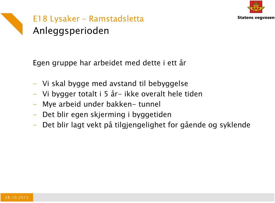 overalt hele tiden - Mye arbeid under bakken- tunnel - Det blir egen skjerming i