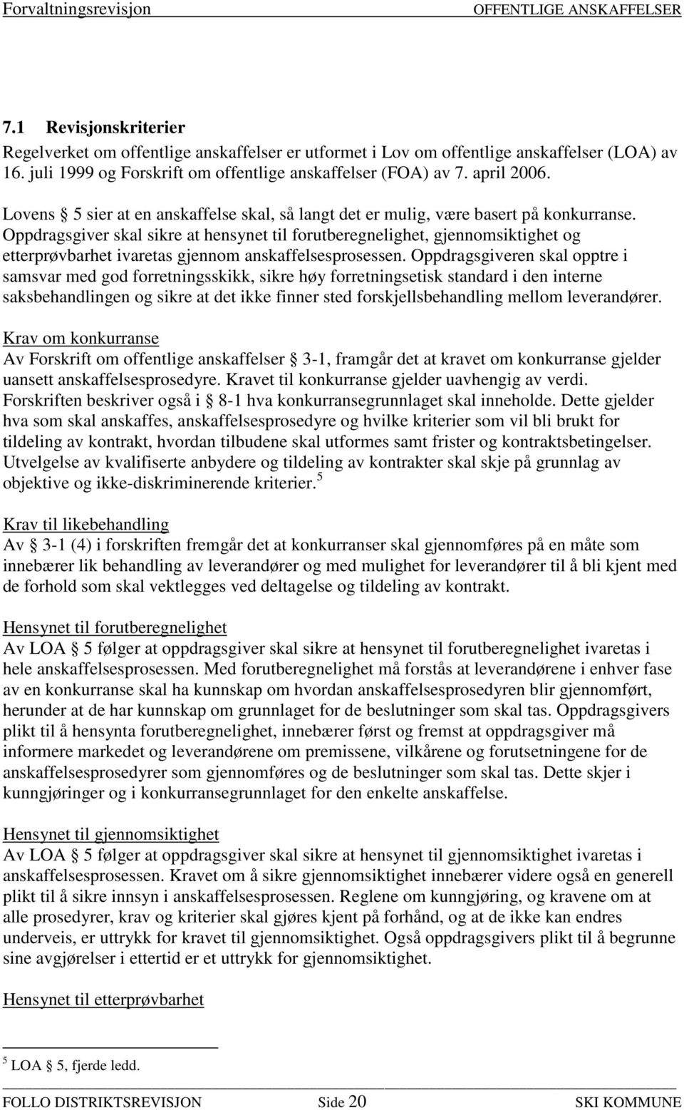 Oppdragsgiver skal sikre at hensynet til forutberegnelighet, gjennomsiktighet og etterprøvbarhet ivaretas gjennom anskaffelsesprosessen.