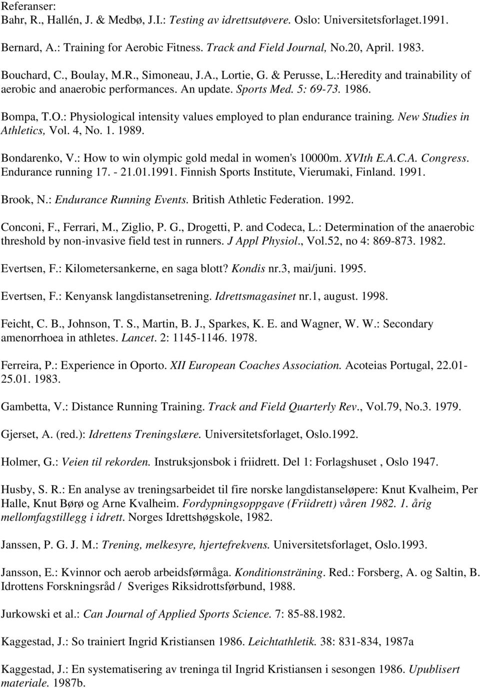 : Physiological intensity values employed to plan endurance training. New Studies in Athletics, Vol. 4, No. 1. 1989. Bondarenko, V.: How to win olympic gold medal in women's 10000m. XVIth E.A.C.A. Congress.
