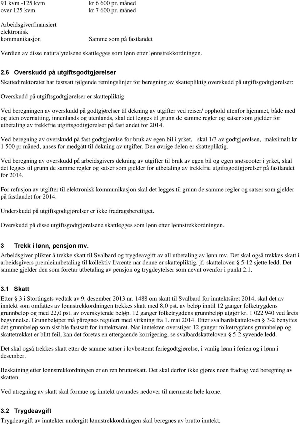 6 Overskudd på utgiftsgodtgjørelser Skattedirektoratet har fastsatt følgende retningslinjer for beregning av skattepliktig overskudd på utgiftsgodtgjørelser: Overskudd på utgiftsgodtgjørelser er