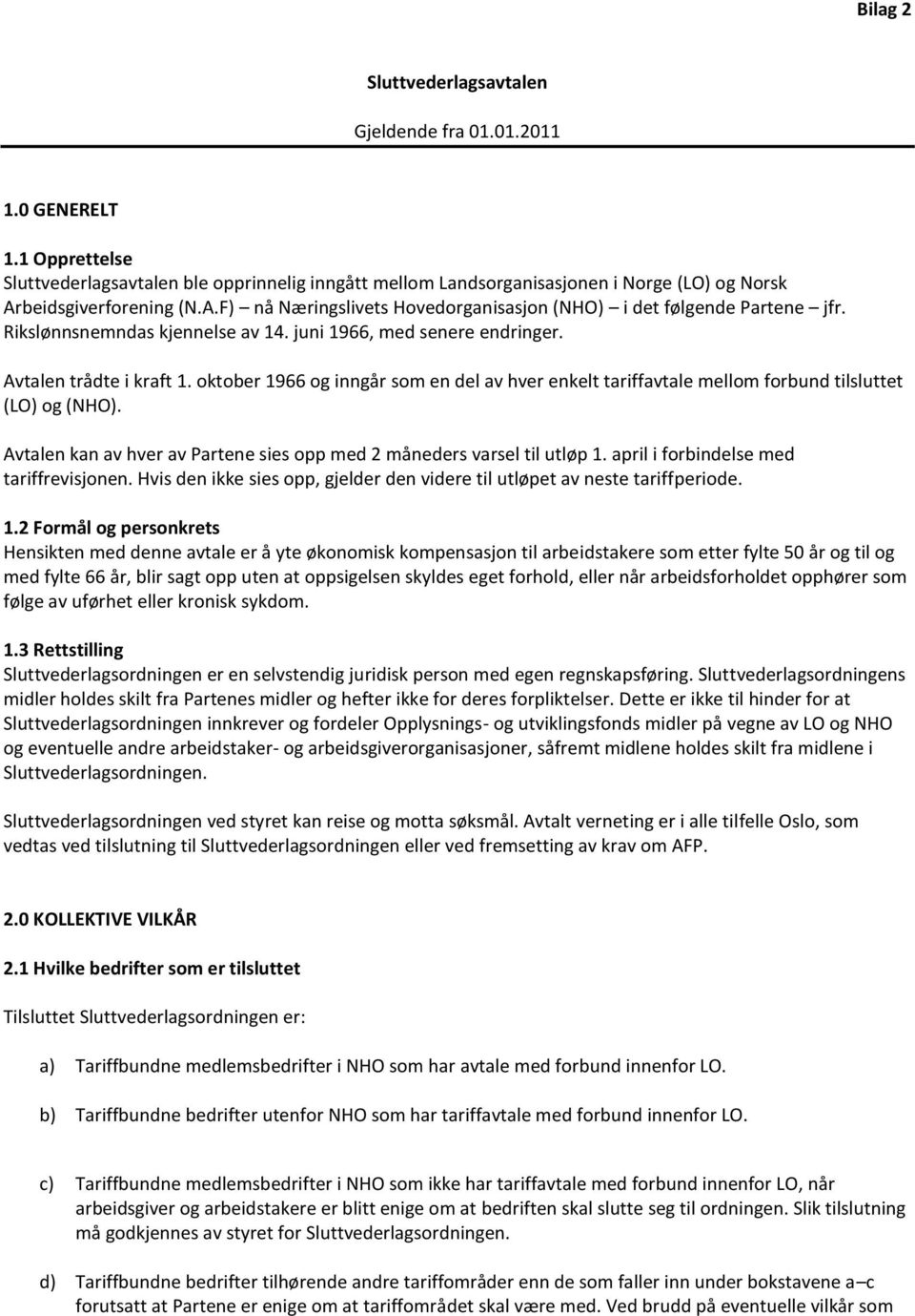 Rikslønnsnemndas kjennelse av 14. juni 1966, med senere endringer. Avtalen trådte i kraft 1. oktober 1966 og inngår som en del av hver enkelt tariffavtale mellom forbund tilsluttet (LO) og (NHO).